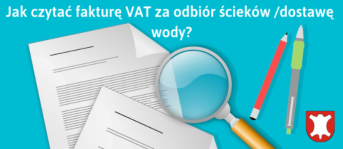 Jak czytać fakturę VAT za odbiór ścieków /dostawę wody?