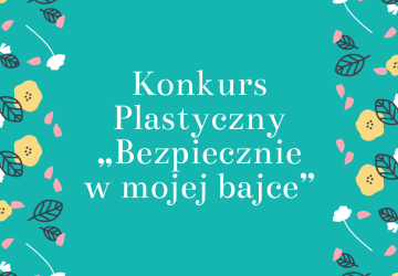 Konkurs Plastyczny „Bezpiecznie w mojej bajce”